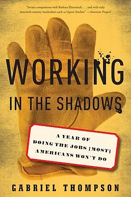 Práce ve stínu: Rok práce, kterou (většina) Američanů dělat nechce - Working in the Shadows: A Year of Doing the Jobs (Most) Americans Won't Do
