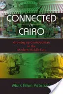 Spojení v Káhiře: Dospívání v kosmopolitním prostředí moderního Blízkého východu - Connected in Cairo: Growing Up Cosmopolitan in the Modern Middle East