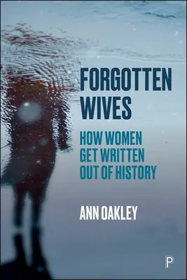 Zapomenuté manželky: Jak se ženy vypisují z historie - Forgotten Wives: How Women Get Written Out of History