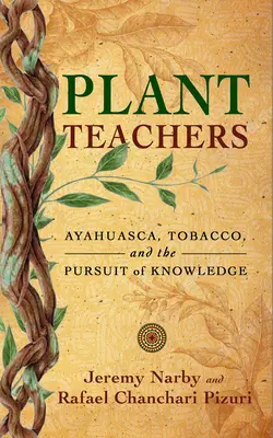 Učitelé rostlin: Ayahuasca, tabák a honba za poznáním - Plant Teachers: Ayahuasca, Tobacco, and the Pursuit of Knowledge