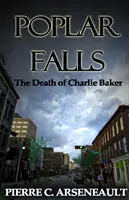 Poplar Falls: Smrt Charlieho Bakera - Poplar Falls: The Death of Charlie Baker