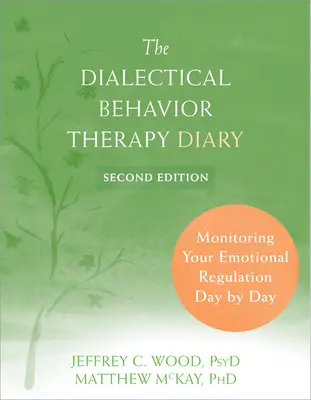 Dialektická behaviorální terapie: Deník: Dialogická příručka: Sledování vaší emoční regulace den po dni - The Dialectical Behavior Therapy Diary: Monitoring Your Emotional Regulation Day by Day