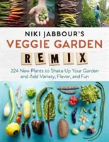 Niki Jabbour's Veggie Garden Remix: 224 nových rostlin, které zpestří vaši zahradu a dodají jí rozmanitost, chuť a zábavu - Niki Jabbour's Veggie Garden Remix: 224 New Plants to Shake Up Your Garden and Add Variety, Flavor, and Fun