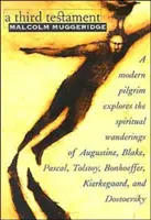 Třetí testament: Moderní poutník zkoumá duchovní putování Augustina, Blakea, Pascala, Tolstého, Bonhoeffera, Kierkegaarda a dalších. - A Third Testament: A Modern Pilgrim Explores the Spiritual Wanderings of Augustine, Blake, Pascal, Tolstoy, Bonhoeffer, Kierkegaard, and