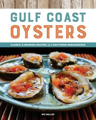 Ústřice na pobřeží Mexického zálivu: Klasické a moderní recepty jižanské renesance: Ústřice v jižních zemích. - Gulf Coast Oysters: Classic & Modern Recipes of a Southern Renaissance