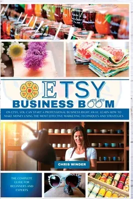 Etsy Business Boom: Na Etsy můžete začít profesionálně podnikat hned. Naučte se vydělávat peníze pomocí nejefektivnějšího marketingu. - Etsy Business Boom: On Etsy, you Can Start a Professional Business Right Away. Learn how to Make Money Using the Most Effective Marketing