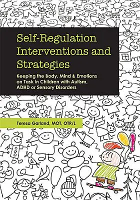 Seberegulační intervence a strategie: Udržení těla, mysli a emocí u dětí s autismem, ADHD nebo smyslovými poruchami v chodu - Self-Regulation Interventions and Strategies: Keeping the Body, Mind and Emotions on Task in Children with Autism, ADHD or Sensory Disorders