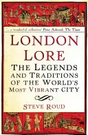 Londýnské pověsti: Legendy a tradice nejživějšího města světa - London Lore: The Legends and Traditions of the World's Most Vibrant City