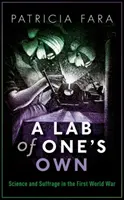 Vlastní laboratoř: Věda a volební právo za první světové války (A Lab of One's Own: Science and Suffrage in the First World War) - A Lab of One's Own: Science and Suffrage in the First World War