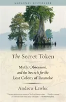 Tajný žeton: Mýtus, posedlost a pátrání po ztracené kolonii Roanoke. - The Secret Token: Myth, Obsession, and the Search for the Lost Colony of Roanoke