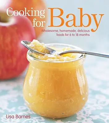 Vaření pro miminko: Kuchařka: Zdravá, domácí, chutná strava pro děti od 6 do 18 měsíců - Cooking for Baby: Wholesome, Homemade, Delicious Foods for 6 to 18 Months