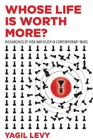 Čí život má větší cenu? Hierarchie rizika a smrti v současných válkách. - Whose Life Is Worth More?: Hierarchies of Risk and Death in Contemporary Wars