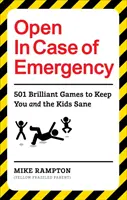 Otevřeno pro případ nouze: 501 her, které vás i děti zabaví a udrží při smyslech - Open in Case of Emergency: 501 Games to Entertain and Keep You and the Kids Sane