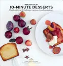 Desetiminutové dezerty: Drobné dezertíky: Rychlé, jednoduché a chutné recepty pro všechny příležitosti - 10 Minute Desserts: Quick, Simple & Delicious Recipes for All Occasions
