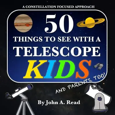 50 věcí, které lze vidět dalekohledem - Děti: Přístup zaměřený na souhvězdí - 50 Things To See With A Telescope - Kids: A Constellation Focused Approach