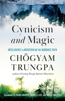 Cynismus a magie: Inteligence a intuice na buddhistické cestě - Cynicism and Magic: Intelligence and Intuition on the Buddhist Path