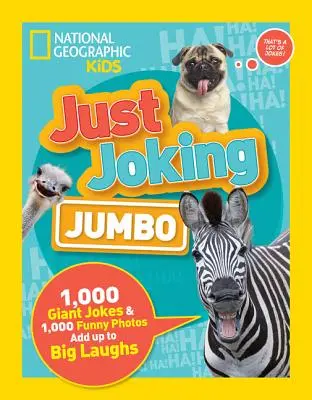 Prostě vtipkování: Jumbo: 1 000 obřích vtipů a 1 000 vtipných fotografií, které se postarají o velký smích. - Just Joking: Jumbo: 1,000 Giant Jokes & 1,000 Funny Photos Add Up to Big Laughs