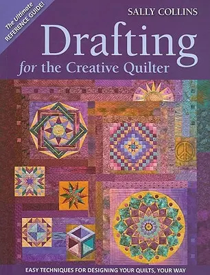 Kreslení pro kreativní quiltaře: Snadné techniky pro navrhování quiltů podle vlastních představ. - Drafting for the Creative Quilter: Easy Techniques for Designing Your Quilts, Your Way
