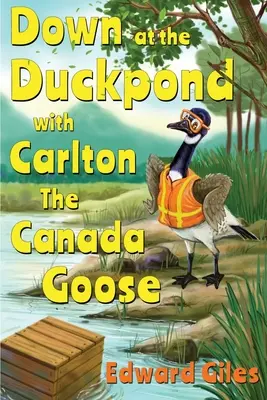 Dole u kachního rybníka s kanadskou husou Carltonem - Down at the Duckpond with Carlton the Canada Goose