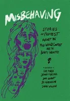Misbehaving: Příběhy protestů proti soutěži Miss World a průmyslu krásy - Misbehaving: Stories of Protest Against the Miss World Contest and the Beauty Industry