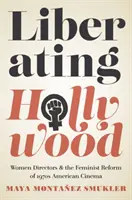 Osvobozující Hollywood: Ženy režisérky a feministická reforma americké kinematografie 70. let 20. století - Liberating Hollywood: Women Directors and the Feminist Reform of 1970s American Cinema