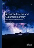 Americký film a kulturní diplomacie: Roztříštěný kaleidoskop - American Cinema and Cultural Diplomacy: The Fragmented Kaleidoscope