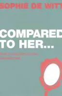 V porovnání s ní...: Jak zažít skutečnou spokojenost - Compared to Her...: How to Experience True Contentment