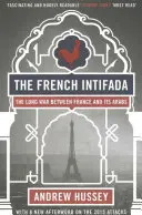 Francouzská intifáda: Dlouhá válka mezi Francií a jejími Araby - The French Intifada: The Long War Between France and Its Arabs