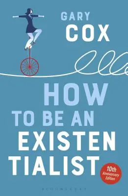 Jak být existencialistou: Vydání k 10. výročí založení společnosti - How to Be an Existentialist: 10th Anniversary Edition