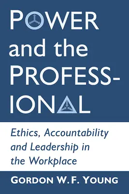 Moc a profesionál: Etika, odpovědnost a vedení na pracovišti - Power and the Professional: Ethics, Accountability and Leadership in the Workplace