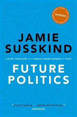 Politika budoucnosti: Společný život ve světě proměněném technologiemi - Future Politics: Living Together in a World Transformed by Tech