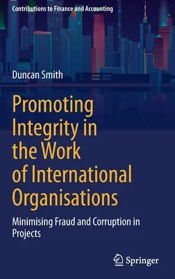 Podpora integrity v práci mezinárodních organizací: Minimalizace podvodů a korupce v projektech - Promoting Integrity in the Work of International Organisations: Minimising Fraud and Corruption in Projects