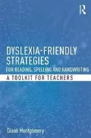 Strategie pro čtení, pravopis a psaní rukou vhodné pro dyslektiky: Sada nástrojů pro učitele - Dyslexia-Friendly Strategies for Reading, Spelling and Handwriting: A Toolkit for Teachers