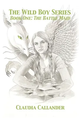 Série Divoký chlapec: Kniha první: Bojová dívka - The Wild Boy Series: Book One: The Battle Maid
