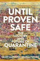Dokud se neprokáže bezpečnost - historie a budoucnost karantény - Until Proven Safe - The History and Future of Quarantine
