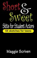 Krátké a milé scénky pro studentské herce: 55 skečů pro teenagery - Short & Sweet Skits for Student Actors: 55 Sketches for Teens