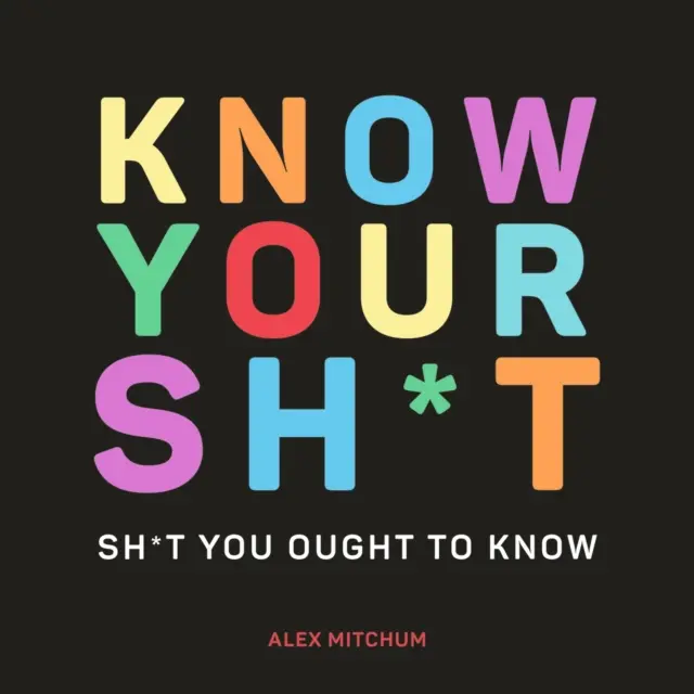 Vyznejte se ve svých věcech - Věci, které byste měli vědět - Know Your Sh*t - Sh*t You Should Know