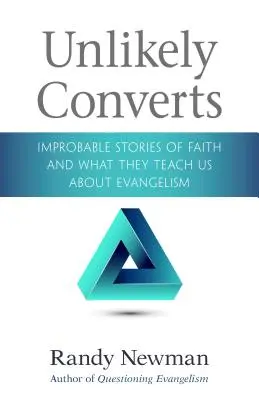 Nepravděpodobní konvertité: Nepravděpodobné příběhy o víře a co nás učí o evangelizaci - Unlikely Converts: Improbable Stories of Faith and What They Teach Us about Evangelism