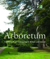 Arboretum - Historie stromů pěstovaných v Británii a Irsku - Arboretum - A History of the Trees Grown in Britain and Ireland