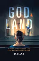 Boží země: Příběh o víře, ztrátě a obnově ve Střední Americe. - God Land: A Story of Faith, Loss, and Renewal in Middle America