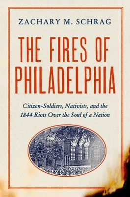 Požáry Filadelfie: Občanští vojáci, nativisté a nepokoje o duši národa v roce 1844. - The Fires of Philadelphia: Citizen-Soldiers, Nativists, and the 1844 Riots Over the Soul of a Nation