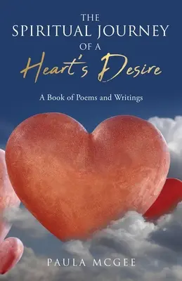 Duchovní cesta touhy srdce: Kniha básní a textů - The Spiritual Journey of a Heart's Desire: A Book of Poems and Writings