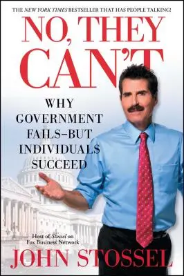 Ne, nemohou: Proč vláda selhává - ale jednotlivci uspějí - No, They Can't: Why Government Fails-But Individuals Succeed