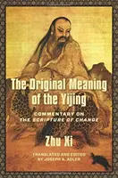 Původní význam I-ťingu: Komentář k Písmu změny - The Original Meaning of the Yijing: Commentary on the Scripture of Change