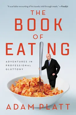 Kniha o jídle: Dobrodružství profesionálního obžerství - The Book of Eating: Adventures in Professional Gluttony