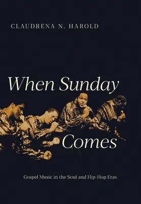 Když přijde neděle: Gospelová hudba v éře soulu a hip hopu - When Sunday Comes: Gospel Music in the Soul and Hip-Hop Eras