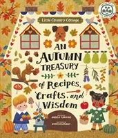 Malá venkovská chalupa: Podzimní pokladnice receptů, řemesel a moudrosti: Chalupářská knížka: Podzimní pokladnice receptů, řemesel a moudrosti - Little Country Cottage: An Autumn Treasury of Recipes, Crafts and Wisdom
