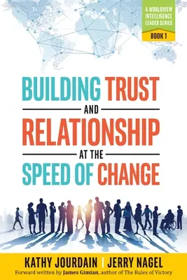 Budování důvěry a vztahů v rychlosti změn: Světonázorově inteligentní řada pro vedoucí pracovníky: Kniha 1 - Building Trust and Relationship at the Speed of Change: A Worldview Intelligence Leader Series: Book 1