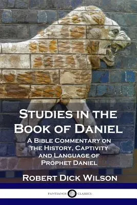 Studie ke knize Daniel: Biblický komentář k dějinám, zajetí a jazyku proroka Daniela (v pevné vazbě) - Studies in the Book of Daniel: A Bible Commentary on the History, Captivity and Language of Prophet Daniel