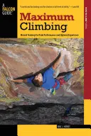 Maximální šplhání: Mentální trénink pro maximální výkon a optimální prožitek, první vydání. - Maximum Climbing: Mental Training For Peak Performance And Optimal Experience, First Edition
